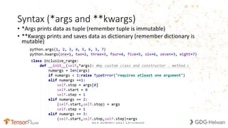 DEV SUMMIT 2017 EXTENDED
Syntax (*args and **kwargs)
• *Args prints data as tuple (remember tuple is immutable)
• **Kwargs prints and saves data as dictionary (remember dictionary is
mutable)
13
 