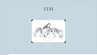 FIM
sexta-feira, 26 de julho de 13
 