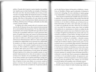 política. Cuando sólo el apetito es quien impulsa a los pueblos,
este impulso pasa sin dejar huellas; por ejemplo, el fanatismo.
No existe una obra. Sus únicas huellas son la ruina y la des-
trucción. Los griegos hablan del reinado de Cronos, el Tiempo,
que devora a sus hijos, los hechos. Era la edad de oro, sin obras
morales. Sólo Zeus, el dios político, de cuya cabeza ha nacido
Palas Atenea, y a cuyo círculo pertenece Apolo; juntamente con
las Musas, sólo Zeus vence al Tiempo,realizando una obra sabia
y moral, creando el Estado.
Lo objetivo de la obra consiste solo en la conciencia que se
tiene de ella. El elemento de una obra contiene la determinación
de la universalidad, del pensamiento. No hay objetividad sin
pensamiento; éste es la base. El pueblo tiene que saber lo univer-
sal, base de su moralidad, medio por el cual lo particular desa-
parece. El pueblo tiene, pues, que conocer las determinaciones
de su derecho y su religión. El espíritu no puede contentarse con
que exista un orden y un culto; lo que él quiere es este conoci-
miento de sus determinaciones. Sólo así se coloca el espíritu en
la unidad de su subjetividad con lo universal de su objetividad.
Su mundo es, sin duda, un mundo de partes exteriores unas a
otras, y respecto a este mundo el espíritu ejercita la intuición
externa, etc. Pero también la unidad de su intimidad con éste
su mundo, debe existir para é1. Esta unidad es su liberación
suprema, porque el pensamiento es lo más íntimo del espíritu.
El punto supremo en la cultura de un pueblo consiste en com-
prender el pensamiento de su vida y de su estado, la ciencia de
sus leyes, de su derecho y de su moralidad; pues esta unidad es
la más íntima unidad a que el espíritu puede llegar consigo mis-
mo. Lo que le importa en su obra es tenerse como objeto. Ahora
bien, el espíritu se tiene como objeto, en su esencia, cuando se
piensa a sí mismo. En este punto el espíritu conoce, pues, sus
principios, lo universal de su mundo real. Si queremos saber lo
que ha sido Grecia, hemos de buscarlo en Sóflocles y Aristó-
fánes, en Tucídides y Platón; aquí ha advenido a la historia la
esencia de la vida griega. En estos individuos el espíritu griego
se ha comprendido a sí mismo, representándose y pensándose.
Esta conciencia espiritual que el pueblo tiene de sí mismo es
lo supremo. Pero, en primer término, sólo es ideal. Esta obra del
pensamiento constituye la más honda satisfacción; pero siendo
universal, es a la vez ideal; es distinta, por su forma, de la ver-
dadera efectividad, de la obra y de la vida reales, por medio de
las cuales se ha producido esta obra. Ahora hay una existencia
real y otra ideal. En esta época vemos, pues, cómo un pueblo
halla satisfacción en representarse la virtud y en hablar de ella
con palabras que se ponen unas veces al lado de la virtud y otras
cn su lugar. El espíritu ha producido esta virtud y sabe traer a la
reflexión lo irreflexivo, el puro hecho. Así logra en parte tener
conciencia de la limitación que aqueja a estas determinaciones
-como la fe,la confianza, la costumbre- y descubre razones
para separarse de ellas, de sus leyes. Esto sucede en general
siempre que el intelecto empieza a pedir razones; pues si no las
cncuentra, esto es, si no encuentra algo universal y enteramente
.rbstracto, que sirva de base a aquellas leyes, la representación de
la virtud se torna vacilante y lo absoluto ya no tiene valor como
tal, sino sólo por cuanto se funde en razones. Con esto surge la
separación de los individuos unos de otros y del todo; surge el
tlestructor egoísmo, la vanidad, la busca del propio provecho y
srtisfacción a costa del todo. Pues la conciencia es subjetividad;
y ésta lleva en sí la necesidad de aislarse. Así aparecen la vani-
tlad y el egoísmo; así brotan las pasiones y los intereses propios,
desatados, como una perdición. Esto, empero, no es la muerte
rratural del espíritu de los pueblos, sino su división interna.
Así Zeus, que ha puesto un fin a la voracidad del Tiempo y
lra detenido su paso, después de haber fundado algo sólido, ha
lrsol ltatl
 