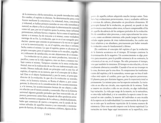 de la existencia a dicha naturareza,no puede introducirse nada.
En cambio, el espíritu es distinto. su determinación pasa a rea.
lizarse mediante Ia concienc ia y lavoluntad; éstas, conciencia
y voluntad, se hallan primero sumidas en una vida inmediata y
natural; su objeto y fin es ar principio la determinación naturar,
como tal, que, por ser el espíritu quien la anima, tiene infinitas
pretensiones, infinita fuerzay riqueza.Así es como er espíritu se
opone a sí mismo; ha de vencerse a sí mismo, .o_o ,,r.rd"d.ro
enemigo de su fin. La evolución, que es en sí un sosegado pro-
ducirse -puesto que consiste .r, p.r-rrr.cer a Ia rr., .rirí. iguar
a sí en la exteriorización_ es, en el espíritu, una dura e infinita
lucha contra sí mismo. Lo que el espíritu quiere es alcanzar su
propio concepto; pero el espíritu mir-o se lo encubre, orgullo-
so y rebosante de satisfacción, en este arejamiento de sí mimo.
La evolución n
pacínco,comoen;;l"'l,J;#ffi:'#ill]I:11?jr::J
bajo contra sí mismo. Tampoco consiste en la mera evolución
formal, sino en la rearización de un fin con indeterminado con-
tenido. Hemos indicado desde un principio cuál es este fin: el
espíritu, el espíritu en su esencia, que es el concepto de ra liber-
tad. Este es el objeto fundament"i ¡ po, lo trrrá, .t prir,.ipio
director de la evolución, lo que daala evolución su s.ntiáo;
como, en la historia romana, es Roma el objeto y, por.orrri_
guiente, Ia directriz en ra consideración de ros acontecimientos
y, ala inversa, los acontecimientos brotan de ese objeto y sólo
en relación con él tienen sentido y contenido. Hay enra ¡rírtori"
universal algunos grandes períodos que han trascurrido sin, al
parecer' perseverar; antes bien, después de eilos quedaron arrui-
nadas las enormes conquistas de la cultur" ¡ d.rdi.hadamente,
hubo que comenzar de nuevo a recuperar, con Ia ayuda de las
ruinas salvadas de aquellos tesoros y u, ,.rorrado e inmenso
gasto de fuerzas de tiempo, de crímenes y dolores, alguna de las
¡',rrtt's de aquella cultura adquirida mucho tiempo antes. Tam-
l,r,:n hay evoluciones perseverantes, ricos y acabados edificios
r .,rstcmas de cultura, plasmados en peculiares elementos. El
I'rncipio formal de la evolución, en general, no puede ni dar
¡'rt'lt'rencia a una forma sobre otras, ni hacer comprensible el fin
,1,' ,rquella decadencia de los antiguos períodos de la evolución.
I l,r de considerar tales procesos, o más especialmente los retro-
{ ('sos, como accidentes externos; sólo puede juzgar las superio-
rrtl.rdes según puntos de vista indeterminados, los cuales son
lincs relativos y no absolutos, precisamente por haber tomado
l,r cvolución como lo fundamental y último.
[Es conforme al concepto del espíritu el que la evolución
.lc la historia acontezca en el tiempo. El tiempo contiene la
tlcterminación de lo negativo. Un acontecimiento es algo posi-
tivo para nosotros; pero la posible existencia de su contrario, la
rcférencia al no ser, es el tiempo. No sólo pensamos el tiempo,
sirro que también lo intuimos. El tiempo es esta relación, alavez
Iotalmente abstracta y sensible. Cuando el no ser no irrumpe en
lrr cosa, decimos que la cosa dura. Si comparamos las trasforma-
ciones del espíritu y de la naturaleza,vemos que en ésta el indi-
viduo está sujeto al cambio, pero que las especies perseveran.
El planeta pasa por distintos lugares, pero la trayectoria total es
permanente. Lo mismo pasa con las especies animales. Lavaria-
ción es en ellas un círculo, una repetición de lo mismo. Todo
se mueve en círculos y sólo en un círculo, en algo individual,
hay variación. La vida que surge de la muerte, en la naturaleza,
es otra vida individual; y si se considera la especie como lo sus-
tancial en este cambio, la muerte del individuo es una recaída
de la especie en la individualidad. La conservación de la especie
no es más que la uniforme repetición de la misma manera de
existencia. Otra cosa sucede empero con la forma espiritual. La
variación no tiene lugar aquí meramente en la superñcie, sino
lts+¡ lrssl
 