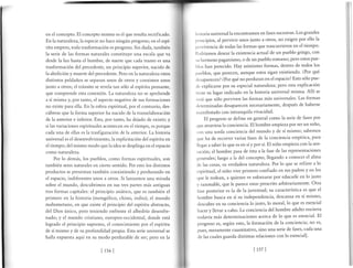 en el concepto. El concepto mismo es el que resulta rectificado.
En la naturaleza,laespecie no hace ningún progreso; en el espi
ritu empero, toda trasformación es progreso. Sin duda, también
la serie de las formas naturales constituye una escala que va
desde la luz hasta el hombre, de suerte que cada tramo es una
trasformación del precedente, un principio superior, nacido de
la abolición y muerte del precedente. Pero en la naturaleza estos
distintos peldaños se separan unos de otros y coexisten unos
junto a otros; el tránsito se revela tan sólo al espíritu pensante,
que comprende esta conexión. La naturaleza no se aprehende
a sí misma y, por tanto, el aspecto negativo de sus formaciones
no existe para ella. En la esfera espiritual, por el contrario, des-
cúbrese que la forma superior ha nacido de la transelaboración
de la anterior e inferior. Esta, por tanto, ha dejado de existir; y
si las variaciones espirituales acontecen en el tiempo, es porque
cada una de ellas es la trasfiguración de la anterior. La historia
universal es el desenvolvimiento, la explicitación del espíritu en
el tiempo; del mismo modo que la idea se despliega en el espacio
como naturaleza.
Por lo demás, los pueblos, como formas espirituales, son
también seres naturales en cierto sentido. Por esto los distintos
productos se presentan también coexistiendo y perdurando en
el espacio, indiferentes unos a otros. Si lanzamos una mirada
sobre el mundo, descubrimos en sus tres partes más antiguas
tres formas capitales: el principio asiático, que es también el
primero en la historia (mongólico, chino, indio); el mundo
mahometano, en que existe el principio del espíritu abstracto,
del Dios único, pero teniendo enfrente el albedrío desenfre-
nado; y el mundo cristiano, europeo-occidental, donde está
logrado el principio supremo, el conocimiento por el espíritu
de sí mismo y de su profundidad propia. Esta serie universal se
halla expuesta aquí en su modo perdurable de ser; pero en la
lristoria universal la encontramos en fases sucesivas. Los grandes
¡,rincipios, al pervivir unos junto a otros' no exigen por ello la
¡rt'rvivencia de todas las formas que trascurrieron en el tiempo'
llrdríamos desear la existencia actual de un pueblo griego, con
ru hermoso paganismo, o de un pueblo romano; pero estos pue-
lrlos han perecido. Hay asimismo formas, dentro de todos los
¡,ueblos, que perecen' aunque estos sigan existiendo' iPor qué
,lcsaparecen? iPor qué no perduran en el espacio? Esto sólo pue-
,lc explicarse por su especial naturaleza; pero esta explicación
licne su lugar indicado en la historia universal misma. Allí se
vcrá que sólo perviven las formas más universales. Las formas
tlcterminadas desaparecen necesariamente, después de haberse
nranifestado con intranquila vivacidad.
El progreso se define en general como la serie de fases por
t¡ue atraviesa la conciencia. El hombre empiezapor ser un niño,
(on una sorda conciencia del mundo y de sí mismo; sabemos
r¡ue ha de recorrer varias fases de la conciencia empírica, para
llegar a saber lo que es en sí y por sí' El niño empieza con la sen-
sación; el hombre pasa de ésta a la fase de las representaciones
generales; luego a la del concepto, llegando a conocer el alma
cle las cosas, su verdade ra naturaleza. Por lo que se refiere a lo
cspiritual, el niño vive primero confiado en sus padres y en los
que le rodean, a quienes ve esforzarse por educarle en lo justo
y razonable, que le parece estar prescrito arbitrariamente' Otra
fáse posterior es la de la juventud; su característica es que el
hombre busca en sí su independencia, descansa en sí mismo,
descubre en su conciencia lo justo, lo moral, lo que es esencial
hacer y llevar a cabo. La conciencia del hombre adulto encierra
todavía más determinaciones acerca de lo que es esencial. El
progreso es, según esto, la formación de la conciencia; no es,
pues, meramente cuantitativo, sino una serie de fases, cada una
de las cuales guarda distintas relaciones con lo esencial]'
[1s6] Írs7l
 