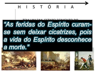 H I S T Ó R I A 
TEM UM FIM: ESTABELECIMENTO DO 
ESTADO (manifestação do Espírito) 
REVOLUÇÕES/GUERRAS? 
- São perfeitamente justificadas e necessárias para o 
advento do Espírito/Razão (espírito europeu). 
 