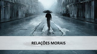 RELAÇÕES MORAIS
 