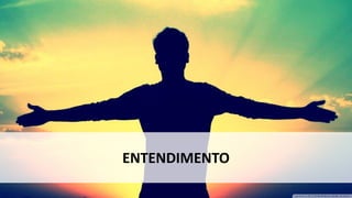 ENTENDIMENTO
 