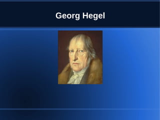 Georg Hegel
 