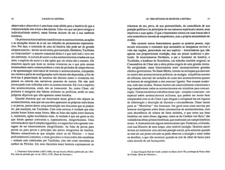 46 A RAZÃO NA HISTÓRIA OS TRÊS MÉTODOS DE ESCREVER A HISTÓRIA 47
observada e observável é uma base mais sólida para a história do que a
transitoriedade dos mitos e dos épicos. Uma vez que um povo atingiu a
individualidade estável, essas formas deixam de ser a sua essência
histórica.
Os primeiros historiadores transformam os acontecimentos, as ações
e as situações diante de si em um trabalho de pensamento representa-
tivo. Por isso, o conteúdo de uma tal história não pode ser de grande
alcance externo – levem-se em conta, por exem plo, I Ieródoto, Tucídides
ou Guicciardinit: o assunto essencial deles é o que está real e vivo em
seu ambiente. A cultura do autor e a dos acontecimentos criados em sua
obra, o espírito do autor e o das ações que ele relata são o mesmo. Ele
descreve aquilo que mais ou menos vivenciou ou o que pelo menos
testemunhou como contemporâneo e trata de períodos de tempo breves
e da apresentação individual de homens e acontecimentos, compondo
seu retrato a partir de configurações individuais não depuradas, a fim de
levá-los à posteridade de maneira tão distinta como o vivenciou em
pessoa ou através das narrativas pessoais de outros. Ele não está
preocupado com reflexões sobre os acontecimentos. Ele vive o espírito
dos acontecimentos, ainda não os transcende. Se, como César, ele'
pertence à categoria dos líderes militares ou políticos, serão os seus
próprios objetivos que irão aparecer como história.
Quando dizemos que um historiador desse gênero não depura os
acontecimentos, mas que em sua obra aparecem os próprios indivíduos
e os povos, parece haver umacontradição nos discursos que se podem
ler, por exemplo, em Tucídides. Com toda certeza, é verdade que eles
jamais foram feitos nessa forma. Mas as falas são ações entre homens
e, realmente, ações muitíssimo reais. A verdade é que em geral se diz
que foram apenas conversas e, supostamente, insignificantes. Uma
conversa desse tipo é simples tagarelice, e a tagarelice tem a grande van-
tagem de ser historicamente insignificante. As falas de povos para
povos ou para povos e príncipes São partes integrantes da história.
Mesmo consentindo-se que orações como as de Péricles – o mais
profundamente. completo, o mais genuíno e o mais nobre dos estadistas
– tenham sido elaboradas por Tucídides, elas não eram estranhas ao
caráter de Péricles. Em seus discursos esses homens expressavam as
1. Francesco Guicciardini (1483-1540), em sua Istoria d'Italia (publicado em 1561-
64), trata do período que vai de 1492 a 1534. (Nota de Hartman.)
máximas de seu povo, de sua personalidade, da consciência de sua
posição política e os princípios de sua natureza espiritual e moral, seus
objetivos e suas ações. O que o historiador coloca em suas bocas não é
uma consciência tomada de empréstimo, mas a própria mentalidade do
orador.
Não existem tantos historiadores quanto se poderia pensar, cujo
estudo minucioso e constante seja necessário se desejamos reviver a
vida das nações, penetrando em seu espírito – historiadores que não
apenas nos proporcionam erudição, mas um prazer autêntico e pro-
fundo. Já mencionamos Heródoto, o pai e fundador da história, e
Tucídides; a Anábase de Xenofonte, um trabalho também original; os
Comentários de César são a obra-prima singela de uma grande mente.
Na antigüidade, esses historiadores eram necessariamente grandes
chefes e governantes. Na Idade Média, tirando-se os bispos que estavam
no centro dos acontecimentos políticos, os monges, simplórios autores
de crônicas, estavam tão isolados do curso dos acontecimentos quanto
os homens da antigüidade a eles estavam ligados. Nos tempos moder-
nos, tudo isso mudou. Nossas mentes são essencialmente conceituais e
logo transformam todos os acontecimentos em relatórios para comuni-
cação. Temos excelentes trabalhos desse tipo – simples e concisos – em
especial sobre acontecimentos militares, que podem ser muito bem
comparados com os de César e que chegam a ultrapassá-los em riqueza
de informação e descrição de técnicas e circunstâncias. Disso fazem
parte as "Memórias" dos franceses. Em geral estas eram escritas por
homens inteligentes sobre áreas circunscritas de acontecimentos, com
uma abundância de relatos de fatos isolados, o que torna sua base
histórica um tanto tênue; algumas, como as do Cardeal von Retz, 2 são
verdadeiras obras-primas históricas, que examinam um campo histórico
maior. A Alemanha tem alguns mestres desse tipo: Frederico, o Grande,
com sua Histoire de mon temps, uma notável exceção. Homens assim
devem ter realmente uma elevada posição social, pois somente quando
se está em um ponto elevado se pode observar a situação e notar todos
os detalhes, o que não acontece quando se tem de olhar de baixo para
cima através de um buraquinho.
2. Jean-François Paul de Condi, cardeal von Retz (1614-79), arcebispo de Paris e líder
da Fronda. (Nota de Hartman.)
 