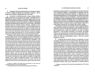48 A RAZÃO NA HISTÓRIA OS TRÉS MÉTODOS DE ESCREVER A HISTÓRIA 49
2. O segundo método da história poderia ser chamado de reflexi-
vo. Esta é a espécie de história que transcende o presente – não no
tempo, mas no espírito. Distinguimos aqui vários tipos:
a. O primeiro é a história universal, ou seja, o exame de toda a
história de um povo, de um país ou do mundo. O principal aqui é a
elaboração do material histórico. O historiador chega a isso com o seu
espírito, que é diferente do espírito do material. O importante aqui é, por
um lado, o princípio com que o autor aborda o conteúdo e o significado
das ações e acontecimentos que descreve e, por outro lado, o seu próprio
método de ,escrever a história. Conosco, alemães, a reflexão e a com-
preensão variam muito nesses aspectos, e cada historiador insiste em
seus meios e maneiras característicos. Os ingleses e os franceses têm um
conhecimento mais generalizado de como escrever a história, pois estão
em um nível mais elevado de cultura nacional e universal. Conosco,
cada um cria algo de peculiar para si e, em vez de escrever a história,
continuamos tentando descobrir como a história deveria ser escrita.
O primeiro tipo de história reflexiva está associado à história que
serve de origem, se não tiver outro propósito que não o de apresentar a
totalidade da história de um país. Compilações desse tipo– tais como as
de Lívio, Diodoro da Sicília e a "História da Suíça" de Müller' – são
admiráveis, quando bem realizadas. Neste caso, naturalmente, é melhor
que o escritor se aproxime bastante do primeiro modo, escrevendo de
maneira tão plástica, que o leitor tenha a impressão de estar escutando
a contemporâneos e testemunhas dos acontecimentos. Mas a individua-
lidade de espírito que deve caracterizar•um escritor pertencente a um
determinado período cultural em geral não está de acordo com o espírito
que domina o período sobre o qual ele escreve. O espírito que fala
através do escritor é totalmente diferente do espírito da época que ele
descreve. Assim, Lívio faz com que seus antigos reis, cônsules e
generais romanos falem à maneira dos perfeitos juristas da era liviana,
contrastando notavelmente com as legítimas tradições da antigüidade
romana, como a fábula de Menenius Agripa. 4 Lívio também nos
proporciona descrições de batalhas como se as tivesse visto com os
próprios olhos, mas suas características são apenas características das
3. Johannes von Müller (1752-1809), Schweizergeschichten, 24 vols. Escrito em
1780-1808 e publicado em 1810. (Nota de Hartman.)
4. Cuja moral diz que ficar com fome faz mal à barriga. (Nota de Hartman.)
batalhas de qualquer período e a sua diferença se contrasta ainda mais
com a ausência de ligação e a inconsistência do tratamento que dá a
outras características, geralmente essenciais. A diferença entre um
compilador desse gênero e um historiador pode ser melhor vista quando
se compara a obra de Lívio com a de Políbio, e a maneira com que Lívio
usa expande e resume os períodos históricos que são preservados no re-
lato de Políbio. Johannes von Müller, para ser verdadeiro para com o
tempo que descreve, deu à sua história um caráter pomposo, pedante,
falsamente solene. É melhor ler isso no velho Tschudi,5 onde tudo é
mais simples e natural, sem um arcaísmo tão artificial e afetado.
Essa espécie de história, que pretende examinar longos períodos ou
toda a história do mundo, deve abandonar a apresentação individual e
condensar-se por meio de abstrações não apenas no sentido de deixar de
fora acontecimentos e ações, mas também no de fazer do próprio
pensamento o mais eficiente sintetizador. Uma batalha, uma grande
vitória ou um cerco já não são mais eles próprios, porque estão concen-
trados em simples afirmações. Quando Lívio fala das guerras com os
Volsci, às vezes diz, resumidamente demais: "Este ano a guerra
prejudicou os Volsci."
b. O segundo tipo de história reflexiva é a pragmática. Ao tratar
do passado, ocupando-se com um mundo distante, abre-se para a mente
uma realidade que surge de sua atividade, como recompensa por seu
trabalho. Isto invalida o passado e torna presente o acontecimento. As
reflexões pragmáticas, não importa o quão abstratas forem, pertencem
realmente ao presente, e as histórias do passado são reanimadas para a
vida atual. O fato de essas reflexões serem realmente interessantes e
cheias de vida depende do espírito do escritor. Parte disso, em especial,
são as reflexões morais e a iluminação moral a originar-se da história,
em nome do que em geral a história é escrita. Embora se deva dizer que
exemplos de bons feitos elevam a alma e deveriam ser usados na
instrução moral das crianças de modo a nelas deixar impressa a virtude
moral, o destino dos povos e nações – seus interesses, suas condições e
seus complicados negócios – é uma questão diferente. Em geral se acon-
selha a governantes, estadistas e povos a aprenderem a partir das ex-
periências da história. Mas o que a experiência e a história ensinam é
5. Aegidius von Tschudi (1505-72), Schweizerchronik, publicado em 1734-36. (Nota
de Hartman.)
 