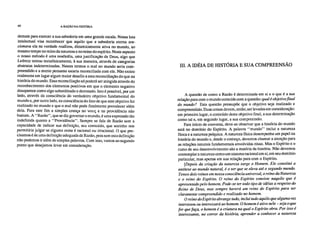 60 A RAZÃO NA HISTÓRIA
demais para exercer a sua sabedoria em uma grande escala. Nossa luta
intelectual visa reconhecer que aquilo que a sabedoria eterna ten-
cionava ela na verdade realizou, dinamicamente ativa no mundo, ao
mesmo tempo no reino da natureza e no reino do espírito. Neste aspecto
o nosso método é uma teodicéia, uma justificação de Deus, algo que
Leibniz tentou metafisicamente, à sua maneira, através de categorias
abstratas indeterminadas. Nestes termos o mal no mundo seria com-
preendido e a mente pensante estaria reconciliada com ele. Não existe
realmente em lugar algum maior desafio a esta reconciliação do que na
história do mundo. Essa reconciliação só poderá ser atingida através do
reconhecimento dos elementos positivos em que o elemento negativo
desaparece como algo subordinado e derrotado. Isto é possível, por um
lado, através da consciência do verdadeiro objetivo fundamental do
mundo e, por outro lado, na consciência do fato de que este objetivo foi
realizado no mundo e que o mal não pode finalmente prevalecer além
dela. Para este fim a simples crença no vou; e na providência não
bastam. A "Razão", que se diz governar o mundo, é uma expressão tão
indefinida quanto a "Providência". Sempre se fala de Razão sem a
capacidade de indicar sua definição, seu conteúdo, que sozinho nos
permitiria julgar se alguma coisa é racional ou irracional. O que pre-
cisamos é de uma definição adequada de Razão, pois sem esta definição
não podemos ir além de simples palavras. Com isso, vamos ao segundo
ponto que desejamos levar em consideração.
III. A IDÉIA DE HISTÓRIA E SUA COMPREENSÃO
A questão de como a Razão é determinada em si e o que é a sua
relação para com o mundo coincide com a questão: qual é objetivo final
do mundo? Esta questão pressupõe que o objetivo seja realizado e
compreendido. Duas coisas devem, então, ser levadas em consideração:
em primeiro lugar, o conteúdo deste objetivo final, a sua determinação
como tal e, em segundo lugar, a sua compreensão.
Para início de conversa, deve-se observar que a história do mundo
está no domínio do Espírito. A palavra "mundo" inclui a natureza
física e ã natureza psíquica. A natureza física desempenha um papel na
história do mundo e, desde o começo, devemos chamar a atenção para
as relações naturais fundamentais envolvidas nisso. Mas o Espírito e o
rumo de seu desenvolvimento são a matéria da história. Não devemos
contemplar a natureza como um sistema racional em si, em seu domínio
particular, mas apenas em sua relação para com o Espírito.
[Depois da criação da natureza surge o Homem. Ele constitui a
antítese ao mundo natural, é o ser que se eleva até o segundo inundo.
Temos dois reinos em nossa consciência universal, o reino da Natureza
e o reino do Espírito. O reino do Espírito consiste naquilo que é
apresentado pelo homem. Pode-se ter todo tipo de idéias a respeito do
Reino de Deus, mas sempre haverá um reino do Espírito para ser
claramente compreendido e realizado no homem.
O reino do Espírito abrange tudo, inclui tudo aquilo que alguma vez
interessou ou interessará ao homem. O homem é ativo nele – seja o que
for que faça, o homem é a criatura na qual o Espírito obra. Por isso é
interessante, no correr da história, aprender a conhecer a natureza
 