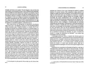 64 A RAZÃO NA HISTÓRIA
A IDÉIA DE HISTÓRIA E SUA COMPREENSÃO 65
extinção; ela busca ao seu oposto? Se ela chegasse a isso, já não seria
mais matéria, teria deixado de existir. Ela se empenha pela idealidade,
pois na unidade ela existe idealmente. O Espírito, ao contrário, é aquilo
que tem o seu centro em si mesmo. Ele não tem unidade fora de si, mas
a encontrou: está em si e consigo. A matéria tem sua substância fora de
si, o Espírito é o Ser-em-si-mesmo (a existência autocontida). Mas, a
Liberdade é precisamente isto. Pois, quando eu sou dependente, refiro-
me a algo que não sou, não posso existir independentemente de algo
externo. Eu sou livre quando estou comigo. Essa existência autocontida
do Espírito é a consciência própria, a consciência de si.
Duas coisas devem ser distinguidas na consciência: em primeiro
lugar, que eu sei e, em segundo, o quê eu sei. Na consciência própria
ambas coincidem, pois o Espírito conhece a si mesmo. Ele é a ca-
pacidade de discernir de sua própria natureza e, ao mesmo tempo, é a
operação de chegar a si mesmo, de se mostrar, de tornar-se (realmente)
aquilo que está em si (potencialmente). Seguindo esta definição ab-
strata, pode-se dizer que a história do mundo é a exposição do espírito
em luta para chegar ao conhecimento de sua própria natureza. Assim
como o germe contém em si toda a natureza da árvore, o sabor e a forma
de seu fruto, os primeiros vestígios do Espírito virtualmente contêm o
conjunto da história. Os orientais ainda não sabem que o Espírito – o
Homem, como tal – é livre. E, como não o sabem, não são livres. Eles
apenas sabem que um é livre; mas, por isso mesmo, essa liberdade é um
simples capricho, ferocidade, cegueira da paixão ou, quem sabe, a
suavidade e docilidade do desejo – o que, mais uma vez, nada é senão
um acidente da natureza e assim, mais uma vez, o capricho. Este um é,
portanto, apenas um déspota e não um homem livre. A consciência da
liberdade surgiu primeiro entre os gregos e, portanto, eles eram livres.
Mas eles, como também os romanos, apenas sabiam que alguns são
livres – não o homem em si. Isto nem Platão nem Aristóteles sabiam. Por
essa razão, os gregos não apenas tinham a escravidão, sobre a qual
baseavam toda a sua vida e a manutenção de sua esplêndida liberdade,
mas essa liberdade deles era em si, em parte, uma evolução acidental,
passageira e limitada e, parte, uma grave sujeição da natureza humana.
Só os povos germânicos, através da cristandade, é que vieram a com-
2. Ver Eitcyklopãdie der philosophischen Wissenschaften, par. 262. (Nota de Hart-
ma n.)
preender que o homem é livre e que a liberdade de espírito é a própria
essência da natureza humana. Esta consciência surgiu primeiro na
religião, na região mais interior do espírito'; mas introduzi-la no mundo
leigo era uma tarefa maior que só poderia ser resolvida e cumprida
através de um demorado e rigoroso esforço de civilização. Assim, a
escravidão não cessou imediatamente com a aceitação da religião
cristã. A liberdade não predominou repentinamente nos Estados, nem a
razão nos governos e constituições. A aplicação do princípio às con-
dições seculares, toda a moldagem e interpenetração da sociedade
constituída por este princípio, é precisamente o demorado processo da
história. Já chamei a atenção para essa distinção entre um princípio
como esse e sua aplicação, sua introdução e sua execução na realidade
da vida e do espírito. Este é um fato de importância fundamental em
nossa ciência, que se deve manter sempre em mente. Assim como já o
observamos nos princípios cristãos da consciência de si e da liberdade,
ele se manifesta no princípio da liberdade, em geral. A história do
mundo é o avanço da consciência da liberdade – um avanço cuja
necessidade temos de investigar.
A afirmação preliminar acima, a respeito dos diversos graus na
consciência da liberdade –quando dissemos que os orientais sabiam que
apenas um é livre, os gregos e romanos que alguns são livres, ao passo
que nós sabemos que todos os homens, de maneira absoluta, ou seja,
como homens, são livres –, é, ao mesmo tempo, a divisão natural da
história do mundo e o modo como devemos tratá-la. Mas isto é
mencionado apenas de passagem; devemos antes explicar alguns outros
conceitos.
Estabelecemos a consciência da liberdade do Espírito e, com isso, a
realização dessa Liberdade como objetivo final do mundo. O mundo
espiritual é a substância da realidade e o mundo físico permanece a ele
subordinado, ou, em termos de filosofia especulativa, não tem uma
verdade se comparado ao primeiro. A palavra "liberdade", sem maiores
qualificações, é indefinida e infinitamente ambígua. Sendo o conceito
mais elevado, está sujeito a uma infinidade de mal-entendidos, con-
fusões e equívocos, podendo dar origem a todo gênero de possíveis
exorbitâncias. Tudo isso jamais foi tão limpidamente sabido e sentido
3.... do povo judeu; verFilosofia da História do inundo, 3' parte, 3' seção, cap. 2. (Nota
de Hal-Unau.)
 