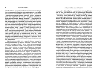 70 A RAZÃO NA IIISTOFtlA A IDÉIA DE HISTÓRIA E SUA COMPREENSÃO 71
vontade da pessoa que sozinho ele determina inteiramente sua direção
e sua forma inalienável. É isso que faz da pessoa o que ela é. Uma pessoa
é uma existência específica. Não é um homem qualquer– isto não existe
- mas um determinado ser humano. A palavra "caráter" também ex-
pressa esta singularidade de vontade e inteligência. Entretando, o
caráter abrange quaisquer aspectos individuais – a maneira como um
indivíduo se conduz em suas relações pessoais e outras. Ele não conota
essa individualidade em si na sua fase ativa e prática. Usarei, portanto,
a palavra "paixão" para expressar a particularidade de um caráter até
onde suas vontades individuais não tenham apenas um conteúdo espe-
cial, mas proporcionem também a força que age e dá impulso a feitos de
alcance universal. Assim, a paixão é o aspecto subjetivo e formal da
energia, da vontade e da atividade, cujo conteúdo e objetivo, a essa
altura, ainda não estão determinados: Existe uma relação semelhante
entre a convicção, a percepção e a consciência individuais, por um lado,
e seu conteúdo, por outro. Se alguém desejar decidir se a minha
convicção e a minha paixão são verdadeiras e firmes, deverá levar em
consideração o conteúdo dá minha convicção e o objetivo da minha
paixão. Ao contrário, sendo verdadeiras e firmes, inevitavelmente terão
uma existência real.
A partir deste comentário sobre o segundo elemento essencial na
encarnação histórica de um objetivo, inferimos – dando uma rápida
espiada na instituição do Estado – que um Estado está bem constituído
e é vigoroso internamente quando o interesse privado de seus cidadãos
tem o mesmo interesse em comum com o Estado, um encontrando
gratificação e realização no outro, o qúe é uma proposição impor-
tantíssima. Mas em um Estado são necessárias muitas instituições –
arranjos políticos criativos e adequados, seguidos por demoradas lutas
intelectuais para que se descubra o que realmente serve, envolvendo
também lutas com os interesses e as paixões particulares, que devem ser
harmonizadas com uma disciplina maçante e difícil. Quando o Estado
atinge esta harmonia, ele chegou ao período de seu florescimento, sua
excelência, seu poder e sua prosperidade. Mas a história do mundo não
começa com qualquer objetivo consciente, como acontece com deter-
minados círculos dos homens. O simples instinto social contém im-
plícito o objetivo consciente de assegurar a vida e a propriedade; uma
vez estabelecida esta sociedade fundamental, o objetivo torna-se mais
abrangente. A história do mundo dá início ao seu objetivo geral –
compreender a idéia de Espírito – apenas em uma forma implícita (an
sich), ou seja, como Natureza, como um instinto muito profundo e
inconsciente. Todo o processo da história volta-se, então, para trazê-lo
à consciência. Assim, aparecendo em forma de natureza, de vontade
natural, aquilo que chamamos de lado subjetivo é existência real,
imediata (für sich): necessidade, instinto, paixão, interesse privado e,
mesmo, opinião e representação subjetiva. Estes imensos acúmulos de
vontades, interesses e atividades constituem os instrumentos e meios
para que o Espírito do Mundo atinja o seu objetivo, trazendo-o à
consciência e percebendo o seu significado. Este objetivo não é outro
senão a descoberta de si mesmo – a volta a si – e o contemplar-se na
realidade concreta. Podemos nos perguntar se estas manifestações de
vitalidade de parte dos indivíduos e dos povos, em que eles procuram e
satisfazem seus objetivos, não serão, ao mesmo tempo, os meios e os
instrumentos de um objetivo mais amplo e mais elevado sobre que nada
sabem, mas percebem de maneira inconsciente. Este objetivo tem sido
questionado e negado, desacreditado e denunciado de todas as maneiras
possíveis, tachado de sonho e de "filosofia". Quanto a isso, desde o
início apresentei o meu ponto de vista, afirmando nossa hipótese – que
mais tarde virá como resultado da nossa investigação: a Razão governa
o mundo e, conseqüentemente, governou a sua história. Tudo o mais
está subordinado, é subserviente a esta Razão universal e material e são
os meios para a sua realização. Além disso, a Razão tem existência
histórica imanente e atinge a sua perfeição nessa existência. A união do
universal ideal (que existe em si e por si) com o particular ou subjetivo
e o fato de que esta união apenas constitui a verdade são matéria da
filosofia especulativa que, em sua forma geral, é tratada na lógica. Em
seu desenvolvimento histórico [o lado subjetivo, a consciência, ainda
incapaz de saber o que é] , o objetivo final abstrato da história, a idéia
de Espírito ainda está acontecendo e está incompleta. A idéia de
Espírito ainda não se tornou seu objeto distinto de desejo e interesse.
Assim, o desejo ainda não tem consciência de seu objetivo, mas já existe
nos objetivos particulares e se compreende através deles. O problema
relativo à união do geral com o subjetivo pode também ser levantado
sob a forma da união da liberdade com a necessidade. Consideramos
uma necessidade o desenvolvimento imanente do Espírito, que existe
em si e para si, ao passo que atribuímos à liberdade os interesses
contidos nas vontades conscientes dos homens. Já que, como foi dito, o
 