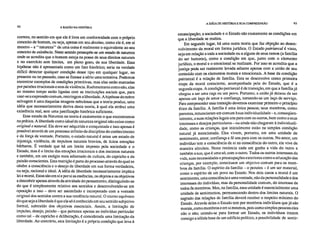 A IDÉIA DE HISTÓRIA E SUA COMPREENSÃO 93
92 A RAZÃO NA HISTÓRIA
correto, no sentido em que ele é livre em conformidade com o próprio
conceito de homem, ou seja, apenas em seu destino, como ele é, em si
mesmo – a "natureza" de uma coisa é realmente o equivalente ao seu
conceito de existência. Neste sentido pressupõe-se um estado de natureza
onde se acredita que o homem esteja na posse de seus direitos naturais
e no exercício sem limites, em pleno gozo, de sua liberdade. Essa
hipótese não é apresentada como um fato histórico; seria na verdade
difícil detectar qualquer condição desse tipo em qualquer lugar, no
presente ou no passado, caso se fizesse a sério uma tentativa. Podemos
encontrar exemplos de condições primitivas, mas elas estão marcadas
por paixões irracionais e atos de violência. Rudimentares como são, elas
ao mesmo tempo estão ligadas com as instituições sociais que, para
usar-se a expressão comum, restringem a liberdade. A hipótese do nobre
selvagem é uma daquelas imagens nebulosas que a teoria produz, uma
idéia que necessariamente deriva desta teoria, à qual ela atribui uma
existência real, sem uma justificação histórica suficiente.
Esse estado da Natureza na teoria é exatamente o que encontramos
na prática. A liberdade como ideal de natureza original não existe como
original e natural. Ela deve ser adquirida e conquistada e isso apenas é
possível através de um processo infinito da disciplina do conhecimento
e da força de vontade. Portanto, o estado natural é antes um estado de
injustiça, violência, de impulsos naturais bravios, de feitos emoções
bárbaros. É verdade que há um limite imposto pela sociedade e o
Estado, mas é o limite das emoções irracionais e dos instintos naturais
e também, em um estágio mais adiantado de cultura, do capricho e da
paixão conscientes. Esta restrição é parte do processo através do qual se
obtêm a consciência e o desejo de liberdade em sua forma verdadeira,
ou seja, racional e ideal. A idéia de liberdade necessariamente implica
lei e moral. Estas são em si e por si as essências, os objetos e os objetivos
a descobrir apenas através da atividade do pensamento, distinguindo-se
do que é simplesmente relativo aos sentidos e desenvolvendo-se em
oposição a isso – deve ser assimilado e incorporado com a vontade
original dos sentidos contra a sua tendência natural. O eterno equívoco
do que seja a liberdade é que ela só é conhecida em seu sentido subjetivo
formal, subtraído dos objetivos essenciais. Assim, a limitação de
impulso, desejo, paixão – que pertence apenas ao indivíduo particular
como tal – de capricho e deliberação, é considerada uma limitação da
liberdade. Ao contrário, esta limitação é a própria condição que leva à
emancipação; a sociedade e o Estado são exatamente as condições em
que a liberdade se realiza.
Em segundo lugar, há uma outra teoria que faz objeção ao desen-
volvimento da moral em forma jurídica. O Estado patriarcal é visto,
seja em relação a toda a sociedade ou a alguns de seus ramos (a família
do ser humano), como a condição em que, junto com o elemento
jurídico, o moral e o emocional se realizam. Por isso se acredita que a
justiça pode ser realmente levada adiante apenas com a união de seu
conteúdo com os elementos morais e emocionais. A base da condição
patriarcal é a relação de família. Esta se desenvolve como primeira
etapa da moral consciente, acompanhada pela do Estado, que é a
segunda etapa. A condição patriarcal é de transição, em que a família já
chegou a ser uma raça ou um povo. Portanto, a união já deixou de ser
apenas um laço de amor e confiança, tornando-se um laço de serviço.
Para compreender essa transição devemos examinar primeiro o princípio
ético da família. A família é uma única pessoa; Seus membros, como
parentes, renunciaram em comum à sua individualidade– e, conseqüen-
temente, a suas relações legais uns para com os outros, bem como a seus
interesses e desejos particulares–ou ainda não chegaram à individuali-
dade, como as crianças, que inicialmente estão na simples condição
natural já mencionada. Eles vivem, portanto, em uma unidade de
sentimento, amor, confiança e fé uns para com os outros. No amor, um
indivíduo tem a consciência de si na consciência do outro, ele vive de
maneira altruísta. Nesta renúncia cada um ganha a vida do outro e
também a sua, que é uma só, com o outro. Todos os outros interesses da
vida, suas necessidades e preocupações exteriores como a educação das
crianças, por exemplo, constituem um objetivo comum para os mem-
bros da família. O espírito da família – o penates – é um ser material,
como o espírito de um povo no Estado. Nos dois casos a moral é um
sentimento, uma consciência e uma vontade, não da personalidade e dos
interesses do indivíduo, mas da personalidade comum, do interesse de
todos õs membros. Mas, na família, essa unidade é essencialmente uma
unidade de sentimentos, permanecendo dentro dos limites naturais. O
sagrado das relações de família deverá receber o respeito máximo do
Estado. Através delas o Estado tem por membros indivíduos que já são
morais, como membros e em si mesmos, pois como simples pessoas eles
não o são; unindo-se para formar um Estado, os indivíduos trazem
consigo a sólida base de um edifício político, a possibilidade de sentir-
 