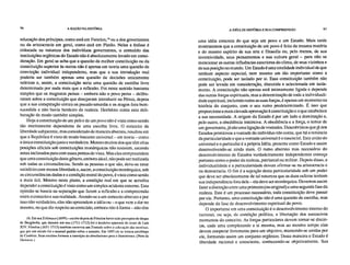 96 A RAZÃO NA HISTÓRIA A IDÉIA DE HISTÓRIA E SUA COMPREENSÃO 97
educação dos príncipes, como está em Fenelon,' ou a dos governantes
ou da aristocracia em geral, como está em Platão. Neles a ênfase é
colocada na natureza dos indivíduos governantes, o conteúdo das
instituições orgânicas do Estado não é absolutamente levado em consi-
deração. Em geral se acha que a questão da melhor constituição ou da
constituição superior às outras não é apenas em teoria uma questão de
convicção individual independente, mas que a sua introdução real
poderia ser também apenas uma questão de decisões unicamente
teóricas e, assim, a constituição seria uma questão de escolha livre
determinada por nada mais que a reflexão. Foi neste sentido bastante
simples que os magnatas persas – embora não o povo persa – delibe-
raram sobre a constituição que desejavam introduzir na Pérsia, depois
que a sua conspiração contra os pseudo-smerdis e os magos fora bem-
sucedida e não havia herdeiro da realeza. Heródoto conta esta deli-
beração de modo também simples.
Hoje a constituição de um país c de um povo não é vista como sendo
tão inteiramente dependente de uma escolha livre. O conceito de
liberdade subjacente, mas considerado de maneira abstrata, resultou em
que a República é vista de modo bastante universal – em teoria – como
a única constituição justa c verdadeira. Mesmo muitos dos que têm altas
posições oficiais sob constituições monárquicas não resistem, estando
antes inclinados para com esses pontos de vista. Mas eles compreendem
que uma constituição deste gênero, embora ideal, não pode ser realizada
sob todas as circunstâncias. Sendo as pessoas o que são, deve-se estar
satisfeito com menos liberdade e, assim, a constituição monárquica, sob
as circunstâncias dadas e a condição moral do povo, é vista como sendo
a mais útil. Mesmo neste plano, a condição real em que se acredita
depender a constituição é vista como um Simples acidente externo. Esta
opinião se baseia na separação que fazem a reflexão e a compreensão
entre o conceito e sua realidade. Atendo-se a um conceito abstrato e por
isso não verdadeiro, elas não apreendem a idéia ou –o que vem a dar no
mesmo, no que diz respeito ao conteúdo, embora não à forma – não têm
16. Em seu Telêmaco (1699)– escri to depois de Fénelon haver sido preceptor do duque
de Burgúndia, que durante um ano (1711-1712) foi o herdeiro aparente do trono de Luís
XIV. Fénelon (1651-1715) também escreveu um Tratado sobre a educação das meninas,
que por um século foi o manual padrão sobre o assunto. Em 1695 ele se tornou arcebispo
de Ca mbrai. Seus escritos formam a transição do absolutismo para o iluminismo. (Nota de
Ha rima n.)
uma idéia concreta do que seja um povo e um Estado. Mais tarde
mostraremos que a constituição de um povo é feita da mesma matéria
e do mesmo espírito de sua arte e filosofia ou, pelo menos, de sua
inventividade, seus pensamentos e sua cultura geral – para não se
mencionar as outras influências exteriores do clima, de seus vizinhos e
de sua posição no mundo. Um Estado é uma totalidade individual de que
nenhum aspecto especial, nem mesmo um tão importante como a
constituição, pode ser isolado por si. Essa constituição também não
pode ser levada em consideração, discutida e selecionada em isola-
mento. A constituição não apenas está intimamente ligada e depende
das outras forças espirituais, mas a determinação de toda a individuali-
dade espiritual, incluindo todas as suas forças, é apenas um momento na
história do conjunto, com o seu rumo predeterminado. É isso que
proporciona a mais elevada aprovação à constituição e o que estabelece
a sua necessidade. A origem do Estado é por um lado a dominação e,
pelo outro, a obediência instintiva. A obediência e a força, o temor de
um governante, já são uma ligação de vontades. Descobrimos que já nos
Estados primitivos a vontade do indivíduo não conta, que há a renúncia
da particularidade e que a vontade universal é o essencial. Esta união do
universal e o particular é a própria Idéia, presente como Estado e assim
desenvolvendo-se ainda mais. O rumo abstrato mas necessário do
desenvolvimento de Estados verdadeiramente independentes começa
portanto como o poder da realeza, patriarcal ou militar. Depois disso, a
individualidade e a particularidade devem afirmar-se na aristocracia e
na democracia. O fim é a sujeição desta particularidade sob um poder
que deve ser absolutamente de tal natureza que as duas esferas tenham
sua independência fora dele – ela deve ser monárquica. Devemos assim
fazer a distinção entre uma primeira (ou original) e uma segunda fase da
realeza. Este é um processo necessário, toda constituição deve passar
por ele. Portanto, uma constituição não é uma questão de escolha, mas
depende da fase de desenvolvimento espiritual do povo.
O importante em uma constituição é o desenvolvimento interno do
racional, ou seja, da condição política, a libertação dos sucessivos
momentos do conceito. As forças particulares devem tornar-se distin-
tas, cada uma completando a si mesma, mas ao mesmo tempo elas
devem cooperar livremente para um objetivo, mantendo-se unidas por
ele, formando assim um conjunto orgânico. Desta maneira o Estado é
liberdade racional e consciente, conhecendo-se objetivamente. Sua
 