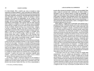 100 A RAZÃO NA HISTÓRIA
A IDÉIA DE HISTÓRIA E SUA COMPREENSÃO 101
é a mais elevada. Nela o espírito que existe no mundo se torna
consciente do Espírito absoluto e, nessa consciência de essência reali-
zada ("ser em si e por si"), a vontade do homem renuncia a seu interesse
individual, colocando-a de parte em uma dedicação onde ele já não está
mais preocupado com os detalhes. Através do sacrifício o homem
expressa a sua renúncia da propriedade, de sua vontade, de seus
sentimentos pessoais. A concentração religiosa da mente aparece como
emoção, mas ela também passa à contemplação – o ritual é uma
expressão da contemplação. Uma segunda forma da união espiritual
entre o objetivo e o subjetivo é a Arte: ela aparece mais na realidade
sensível do que a religião; na sua mais nobre atitude ela deve represen-
tar não, na verdade, o espírito de Deus, mas a forma do deus – e depois,
o divino, o espiritual, em geral. Ela torna o divino visível para a
imaginação e os sentidos. Mas a Verdade não apenas alcança a represen-
tação e o sentimento, como acontece na religião, e a intuição, como
ocorre na arte, mas ela também atinge o espírito que pensa – leva à
terceira forma dessa união: a Filosofia. Este é seu resultado mais
elevado, mas livre e mais sábio. Não podemos examinar aqui estas três
formas, elas foram apenas mencionadas porque ocupam o mesmo
terreno que o objeto de nosso estudo, que é o Estado.
A proposição universal que aparece e se torna consciente no Estado,
a forma em que toda a realidade é moldada, é o que em geral é chamado
de cultura de uma nação." Entretanto, o conteúdo definido que recebe
a forma de universalidade e é contido na realidade concreta do Estado
é o espírito do povo. O Estado verdadeiro é animado por este espírito em
todos os seus negócios, guerras, instituições etc. Mas o homem deve
conhecer esse espírito c essa natureza essencial– que são seus – e chegar
à consciência de sua união com eles. Pois já dissemos que toda a moral
é a unidade da vontade subjetiva (ou pessoal) com a vontade geral (ou
universal). O espírito deve dar-se uma consciência expressa desta
unidade – o centro deste conhecimento é a religião. A arte e a ciência
são apenas diferentes aspectos desse mesmo conteúdo.
Ao discutir a religião é importante perguntar se ela reconhece a
verdade, ou Idéia, apenas em sua forma isolada ou em sua verdadeira
unidade. Em sua forma isolada: quando Deus é concebido como o Ser
abstrato mais elevado, Senhor dos Céus e da Terra, transcendendo o
17. Ver acima, p. 90. (Nota de I lartman.)
mundo, além e distante da realidade humana –ou em sua unidade: Deus
como a união do universal com o individual, em Quem mesmo o
individual é visto de maneira positiva, na Idéia da encarnação. A
religião é a esfera onde um povo se dá a definição daquilo que encara
como sendo o Verdadeiro. Uma definição contém tudo o que pertence
à essência de um objeto, reduzindo sua natureza a uma característica
fundamental simples como foco para todas as outras características – a
alma universal de todos os particulares. Assim, a concepção de Deus é
a fundamentação geral de um povo.
Neste aspecto, a religião está na associação mais próxima com o
princípio do Estado. A liberdade só pode existir onde a individualidade
é reconhecida como positiva no Ser divino. Existe ainda mais uma
associação entre a religião e o Estado: a existência secular é temporal
e se movimenta dentro do âmbito do interesse privado, sendo assim
relativa e injustificada. Sua justificação só poderá vir da justificação
absoluta de sua alma universal, que é seu princípio– este só é justificado
como determinação e existência da essência de Deus. Por esta razão o
Estado se baseia na religião. Escutamos isso repetido muitas vezes em
nossa época, o que nada mais significa senão o fato de que os indivíduos
devam temer a Deus para que estejam dispostos e preparados para
cumprir o seu dever, pois a obediência ao príncipe e à lei está natu-
ralmente ligada à reverência para com Deus. É verdade que a reverência
a Deus, que eleva o universal acima do particular, pode voltar-se contra
o particular – transformando-se em fanatismo – e trabalhar contra o
Estado, queimando e destruindo seus edifícios e instituições. Por isso
acredita-se que a reverência para com Deus deva ser temperada e
mantida em certo grau de frieza, a fim de que não ataque e destrua o que
por ela deve ser protegido e preservado. A possibilidade de um desastre
desse gênero existe nela, pelo menos em estado latente.
A convicção correta de que o Estado se baseia na religião pode
proporcionar a esta uma situação que pressupunha a existência do
Estado. Assim, para que preserve o Estado, a religião deve ser levada
para dentro dele – aos borbotões – de modo a que seja im pressa na mente
do povo. É bastante certo que o homem deva ser educado para a religião,
mas não como se para algo que ainda não existe. Quando dizemos que
o Estado é baseado na religião e que tem nela as suas raízes, queremos
dizer que essencialmente ele surgiu dela e que hoje e sempre continuará
a originar-se dela. Ou seja, os princípios do Estado devem ser vistos
 