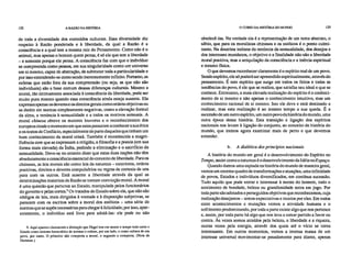 122 A RAZÃO NA HISTÓRIA O CURSO DA HISTÓRIA DO MUNDO 123
de toda a diversidade dos conteúdos culturais. Essa diversidade diz
respeito à Razão ponderada e à liberdade, da qual a Razão é a
consciência e a qual tem a mesma raiz do Pensamento. Como não é o
animal, mas apenas o homem quem pensa, é só ele que tem a liberdade
– e somente porque ele pensa. A consciência faz com que o indivíduo
se compreenda como pessoa, em sua singularidade como um universo
em si mesmo, capaz de abstração, de submeter toda a particularidade e
por isso entendendo-se como sendo inerentemente infinito. Portanto, as
esferas que estão fora da sua compreensão (ou seja, as que não são
individuais) são a base comum dessas diferenças culturais. Mesmo a
moral, tão intimamente associada à consciência da liberdade, pode ser
muito pura mesmo quando essa consciência ainda esteja ausente. Ela
expressa apenas os deveres e os direitos gerais como ordens objetivas ou
se detém em normas simplesmente negativas, como a elevação formal
da alma, a renúncia à sensualidade e a todos os motivos sensuais. A
moral chinesa obteve os maiores louvores e o reconhecimento dos
europeus desde o momento em que estes passaram a conhecer a sua ética
e os textos de Confúcio, especialmente de parte daqueles que tinham um
bom conhecimento da moral cristã. Também é reconhecida a magni-
ficência com que se expressam a religião, a filosofia e a poesia (em sua
forma mais elevada) da Índia, pedindo a eliminação e o sacrifício da
sensualidade. Deve-se no entanto dizer que estas duas nações não têm
absolutamente a consciência essencial do conceito de liberdade. Para os
chineses, as leis morais são como leis da natureza – exteriores, ordens
positivas, direitos e deveres compulsórios ou regras de cortesia de uns
para com os outros. Está ausente a liberdade através da qual as
determinações materiais da Razão se tornam convicção moral. A moral
é uma questão que pertence ao Estado, manipulada pelos funcionários
do governo e pelas cortes.' Os tratados do Estado sobre ela, que não são
códigos de leis, mais dirigidos à vontade e à disposição subjetivas, se
parecem com os escritos sobre a moral dos estóicos – uma série de
normas que se supõe necessárias para chegar à felicidade; por isso, apar-
entemente, o indivíduo está livre para adotá-las: ele pode ou não
9. Aqui aparece claramente a distinção que Hegel tem em mente o tempo todo entre o
Estado como sistema burocrático de normas e ordens, por um lado, e como cultura de um
povo, por outro. O primeiro não comporta a moral, o segundo a comporta. (Nota de
Hartman.)
obedecê-las. Na verdade ela é a representação de um tema abstrato, o
sábio, que para os moralistas chineses e os estóicos é o ponto culmi-
nante. Na doutrina indiana da renúncia da sensualidade, dos desejos e
dos interesses mundanos, o objetivo e a finalidade não são a liberdade
moral positiva, mas a aniquilação da consciência e a inércia espiritual
e mesmo física.
O que devemos reconhecer claramente é o espírito real de um povo.
Sendo espírito, ele só poderá ser apreendido espiritualmente, através do
pensamento. É este espírito que surge em todos os feitos e todas as
tendências do povo, é ele que se realiza, que satisfaz seu ideal e que se
conhece. Entretanto, a mais elevada realização do espírito é o conheci-
mento de si mesmo e não apenas o conhecimento intuitivo, mas um
conhecimento racional de si mesmo. Isto ele deve e está destinado a
realizar, mas esta realização é ao mesmo tempo a sua queda. É a
ascensão de um outro espírito, um outro povo da história do mundo, uma
outra época dessa história. Esta transição e ligação dos espíritos
nacionais nos levam à ligação do conjunto, ao conceito de história do
mundo, que iremos agora examinar mais de perto e que devemos
entender.
b. A dialética dos princípios nacionais
A história do mundo em geral é o desenvolvimento do Espírito no
Tempo, assim como a natureza é o desenvolvimento da Idéia noEspaço.
Quando damos uma espiada na história do mundo de maneira geral,
vemos um enorme quadro de transformações e atuações, uma infinidade
de povos, Estados e indivíduos diversificados, em contínua sucessão.
Tudo aquilo que pode entrar e interessar à mente do homem, todo o
sentimento de bondade, beleza ou grandiosidade entra em jogo. Por
toda parte são adotados e perseguidos objetivos que reconhecemos, cuja
realização desejamos – temos expectativas e receios por eles. Em todos
estes acontecimentos e mutações vemos a atividade humana e o
sofrimento predominando, por toda a parte existe algo que nos pertence
e, assim, por toda parte há algo que nos leva a tomar partido a favor ou
contra. Às vezes somos atraídos pela beleza, a liberdade e a riqueza,
outras vezes pela energia, através dos quais até o vício se torna
interessante. Em outros momentos, vemos a imensa massa de um
interesse universal movimentar-se pesadamente para diante, apenas
 
