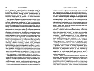 124 A RAZÃO NA HISTÓRIA O CURSO DA HISTÓRIA DO MUNDO 125
para ser abandonada e pulverizada por uma complexidade infinita de
circunstâncias insignificantes. Vemos novamente então os resultados
diminutos de gigantescos gastos de forças ou imensos resultados de
causas aparentemente mínimas. Por toda a parte, a mais variegada
multidão de acontecimentos nos atrai para o seu círculo – quando um
desaparece, outro rapidamente toma seu lugar.
Esta incessante sucessão de indivíduos e povos existindo por algum
tempo e desaparecendo em seguida nos apresenta um pensamento
universal, uma categoria: a da mutação, em geral. Para compreender
esta mutação em seu lado negativo, temos apenas de olhar para as ruínas
do esplendor passado. Que viajante não se emocionou com as ruínas de
Cartago, Palmira, Persépolis ou Roma, entristecendo-se ao pensamento
de uma vida florescente e cheia de energia agora encerrada? Essa
tristeza não se está em uma perda pessoal e na efemeridade dos próprios
objetivos, é uma tristeza desinteressada pelo fim de uma vida humana
esplêndida e muito desenvolvida. Mas passamos a um outro pensamento
da mesma forma associado intimamente à idéia de mutação, o fato
positivo de que a ruína também é ao mesmo tempo o surgimento de uma
vida nova, de que da vida surge a morte e da morte, a vida. Este é um
grande pensamento que os orientais compreenderam plenamente e que
é o mais elevado pensamento da sua metafísica. Na idéia da migração
das almas ela se refere aos indivíduos. Em sua imagem talvez mais
conhecida a Fênix está relacionada a toda vida natural, eternamente
preparando a sua pira e se consumindo de maneira a que de suas cinzas
surja sempre a vida nova e rejuvenescida. Mas este quadro é asiático e
não ocidental. O Espírito, devorando seu envoltório mundano, não
passa apenas para um outro envoltório, não renasce rejuvenescido das
cinzas de seu corpo, mas delas ressurge glorificado, transfigurado, um
Espírito mais puro. É verdade que ele age contra si mesmo, devora sua
própria existência – mas, ao fazer isso, elabora essa existência, o corpo
se torna material para o trabalho de elevar-se para um novo corpo.
Devemos então refletir sobre o espírito neste aspecto. Suas transfor-
mações não são simples transições rejuvenescedoras, retornos à mesma
forma. Elas são aperfeiçoamentos de si mesmo, através dos quais
multiplica o material para seus esforços. Assim, ele experimenta muitas
dimensões e várias direções, desenvolvendo e exercitando-se, satis-
fazendo a si mesmo incansavelmente. Cada uma de suas criações, que
já o satisfizeram, apresenta um novo material, um novo desafio para um
aperfeiçoamento maior. O pensamento abstrato da simples mutação dá
lugar ao pensamento do Espírito que se manifesta, se desenvolve e
aperfeiçoa suas forças em todas as direções que sua natureza multiforme
pode seguir. Compreendemos as forças que ele possui pela multi-
plicidade de seus resultados e suas formações. Nesta atividade cheia de
prazeres ele trata apenas de si mesmo. Embora envolvido com as
condições da natureza interior e exterior, ele não irá realmente opor-se
a elas ou colocar-lhes obstáculos, mas irá muitas vezes falhar e sentir-
se derrotado pelas complicações em que se emaranha pela natureza ou
por si mesmo. Quando ele sucumbe, é no decorrer de sua função e de seu
destino e, mesmo nesse instante, ele oferece o espetáculo de se haver
provado como atividade espiritual.
A própria essência do espírito é a ação. Ele se torna o que essen-
cialmente é – ele é o seu produto, o seu próprio trabalho. Assim, ele se
torna o objeto de si mesmo, vê-se como uma existência exterior e, da
mesma forma, o espírito de um povo: é um espírito de características
muito bem definidas, que se constrói em um mundo objetivo. Este
mundo existe e permanece em sua religião, seu culto, seus costumes,
sua constituição e suas leis políticas em toda a esfera de suas insti-
tuições, seus acontecimentos e seus feitos. Este é o seu trabalho: um
povo, é isso que é uma nação! Os povos são o que são os seus feitos.
Todos os ingleses dirão: "Somos os homens que navegam pelo oceano
e que dominam o comércio mundial, somos os senhores das Índias
Orientais e de suas riquezas, temos um parlamento, um sistema jurídico"
– e assim por diante. A função do indivíduo é apossar-se de sua
existência material, tornando-a parte de seu caráter e de sua capacidade,
fazendo com que dessa maneira ele tenha um lugar no mundo. Ele
descobre a existência do povo a que pertence como um mundo já
estabelecido, um mundo estável, a que deve adaptar-se. Assim, o
espírito do povo goza de sua existência, satisfazendo-se com ela em seu
trabalho, em seu mundo.
O povo é moral, virtuoso e forte enquanto está empenhado na
realização de seus objetivos, defendendo-os contra as forças externas
através do trabalho. Desaparece assim a contradição que existe entre o
seu potencial e a sua realidade (o que nele é subjetivo – sua meta e sua
vida interior) e aquilo que ele é objetivamente. Ele se realiza então, está
objetivamente de posse de si mesmo. Nesse momento, a atividade do
espírito já não é mais necessária, ele tem o que quer. O povo ainda pode
 