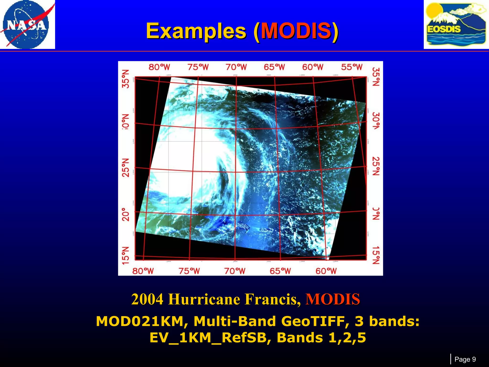 Examples (MODIS)

2004 Hurricane Francis, MODIS
MOD021KM, Multi-Band GeoTIFF, 3 bands:
EV_1KM_RefSB, Bands 1,2,5
Page 9

 