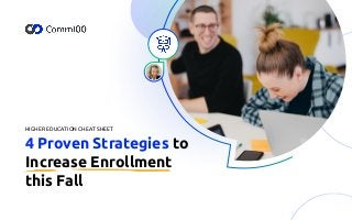 HIGHER EDUCATION CHEAT SHEET
4 Proven Strategies to
Increase Enrollment
this Fall
 