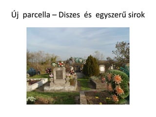Új parcella – Diszes és egyszerű sirok
 