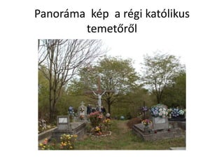 Panoráma kép a régi katólikus
temetőről
 