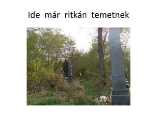 Ide már ritkán temetnek
 