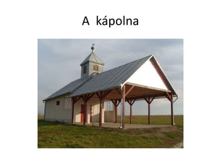 A kápolna
 