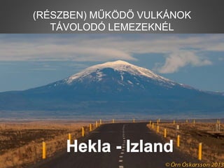 (RÉSZBEN) MŰKÖDŐ VULKÁNOK
TÁVOLODÓ LEMEZEKNÉL
 