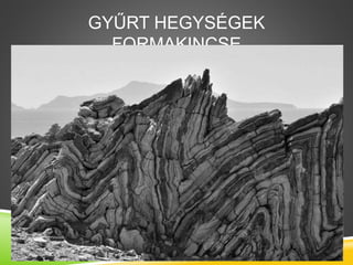 GYŰRT HEGYSÉGEK
FORMAKINCSE
 