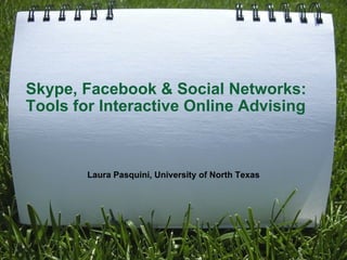 Skype, Facebook & Social Networks:  Tools for Interactive Online Advising ,[object Object]