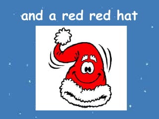 and a red red hat

 