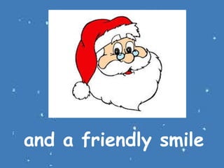 and a friendly smile

 