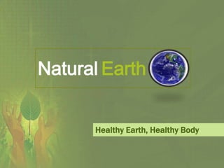 NaturalEarth Healthy Earth, Healthy Body 