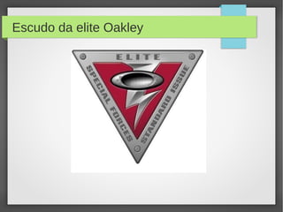 Escudo da elite Oakley
 