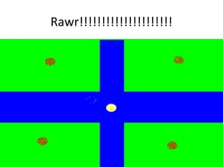 Rawr!!!!!!!!!!!!!!!!!!!!! 