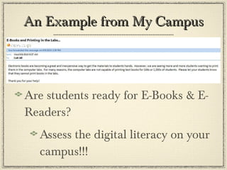 An Example from My Campus Are students ready for E-Books & E-Readers? Assess the digital literacy on your campus!!! 