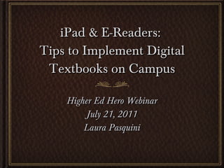 iPad & E-Readers:  Tips to Implement Digital Textbooks on Campus ,[object Object],[object Object],[object Object]