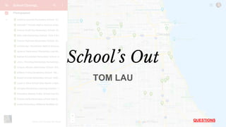School’s Out
QUESTIONS
TOM LAU
 