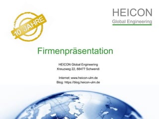 Firmenpräsentation
HEICON Global Engineering
Kreuzweg 22, 88477 Schwendi
Internet: www.heicon-ulm.de
Blog: https://blog.heicon-ulm.de
 