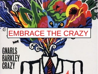 EMBRACE THE CRAZY 