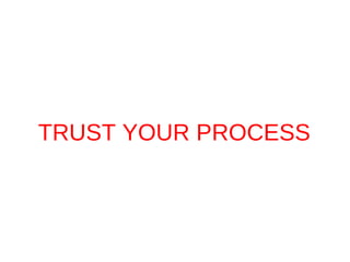 TRUST YOUR PROCESS 