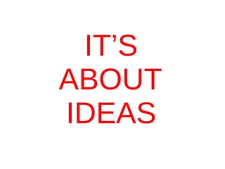 IT’S ABOUT IDEAS 