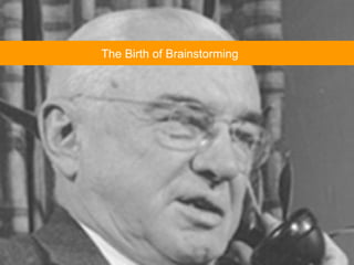 The Birth of Brainstorming 