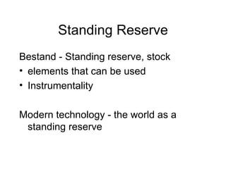 Standing Reserve Bestand - Standing reserve, stock elements that can be used Instrumentality Modern technology - the world as a standing reserve 