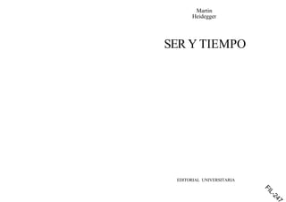 Martin
Heidegger
SER Y TIEMPO
EDITORIAL UNIVERSITARIA
FIL-247
 