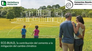 ECO.BUILD, la contribución del cemento a la
mitigación del cambio climático
 