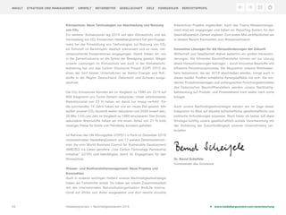 HeidelbergCement I Nachhaltigkeitsbericht 201503 www.heidelbergcement.com/verantwortung
INHALT STRATEGIE UND MANAGEMENT UMWELT MITARBEITER GESELLSCHAFT ZIELE KENNZAHLEN BERICHTSPROFIL
Klimaschutz: Neue Technologien zur Abscheidung und Nutzung
von CO2
Ein weiterer Schwerpunkt lag 2015 auf dem Klimaschutz und der
Vermeidung von CO2-Emissionen. HeidelbergCement hat sein Engage-
ment bei der Entwicklung von Technologien zur Nutzung von CO2
als Rohstoff im Berichtsjahr deutlich intensiviert und ist neue, viel-
versprechende Kooperationen eingegangen. Damit haben wir uns
in der Zementindustrie an die Spitze der Bewegung gesetzt. Wegen
unserer Leistungen im Klimaschutz wie auch in der Klimabericht-
erstattung hat uns das Carbon Disclosure Project (CDP) 2015 als
eines der fünf besten Unternehmen im Sektor Energie und Roh-
stoffe in der Region Deutschland, Österreich und Schweiz ausge-
zeichnet.
Die CO2-Emissionen konnten wir im Vergleich zu 1990 um 22 % auf
606 Kilogramm pro Tonne Zement reduzieren. Unser ambitioniertes
Reduktionsziel von 23 % haben wir damit nur knapp verfehlt. Für
die kommenden 15 Jahre haben wir uns ein neues Ziel gesetzt: Wir
wollen unseren CO2-Ausstoß weiter reduzieren und 2030 soweit sein,
20 Mio. t CO2 pro Jahr im Vergleich zu 1990 einzusparen. Den Einsatz
sekundärer Brennstoffe haben wir mit einem Anteil von 21 % trotz
niedriger Preise für Kohle und Petrolkoks konstant gehalten.
Im Rahmen des UN-Klimagipfels (COP21) in Paris im Dezember 2015
unterzeichneten HeidelbergCement und 17 weitere Zementunterneh-
men die vom World Business Council for Sustainable Development
(WBCSD) ins Leben gerufene „Low Carbon Technology Partnership
initiative“ (LCTPi) und bekräftigten damit ihr Engagement für den
Klimaschutz.
Wasser- und Biodiversitätsmanagement: Neue Projekte und
Kennzahlen
Auch in anderen wichtigen Feldern unserer Nachhaltigkeitsstrategie
haben wir Fortschritte erzielt. So haben wir unsere Zusammenarbeit
mit der internationalen Naturschutzorganisation BirdLife Interna-
tional auf Afrika und Asien ausgeweitet und dort bereits einzelne
Artenschutz-Projekte angestoßen. Auch das Thema Wassermanage-
ment sind wir angegangen und haben ein Reporting-System für den
Geschäftsbereich Zement etabliert. Zum ersten Mal veröffentlichen wir
in diesem Bericht Kennzahlen zum Wasserverbrauch.
Innovative Lösungen für die Herausforderungen der Zukunft
Wirtschaft und Gesellschaft stehen weiterhin vor großen Herausfor-
derungen. Als führender Baustoffhersteller können wir zur Lösung
dieser Herausforderungen beitragen – durch innovative Baustoffe und
effiziente Produktionsprozesse. Die Akquisition unseres Wettbewer-
bers Italcementi, die wir 2016 abschließen werden, bringt auch in
diesen beiden Punkten erhebliche Synergieeffekte mit sich: Die mo-
dernen Produktionsanlagen und umfangreichen Forschungsaktivitäten
des italienischen Baustoffherstellers werden unsere Nachhaltig-
keitsleistung auf Produkt- und Prozessebene noch weiter nach vorne
bringen.
Auch unsere Nachhaltigkeitsstrategie werden wir im Zuge dieser
Integration im Blick auf aktuelle wirtschaftliche, gesellschaftliche und
politische Anforderungen anpassen. Noch klarer als bisher soll diese
Strategie künftig unsere gesellschaftlich-soziale Verantwortung mit
der Sicherung der Zukunftsfähigkeit unseres Unternehmens ver-
knüpfen.
Dr. Bernd Scheifele	
Vorsitzender des Vorstands
 