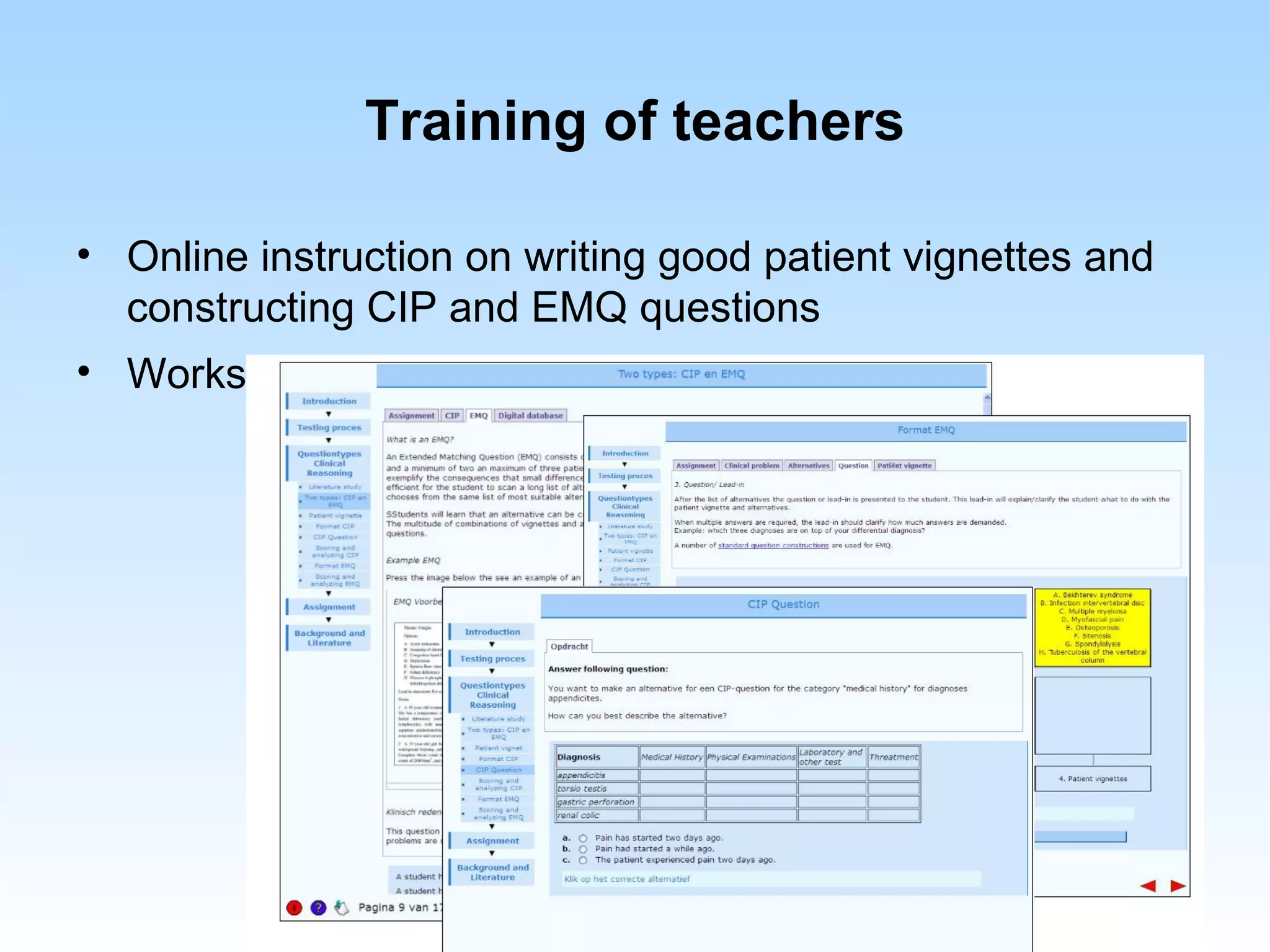 Training of teachers

• Online instruction on writing good patient vignettes and
  constructing CIP and EMQ questions
• Workshop for teachers
 