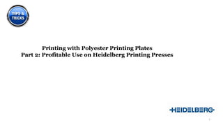 Printing with Polyester Printing Plates
Part 2: Profitable Use on Heidelberg Printing Presses

1

 