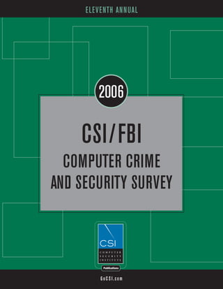 ELEVENTH ANNUAL




        2006

    CSI/FBI
  COMPUTER CRIME
AND SECURITY SURVEY



         GoCSI.com