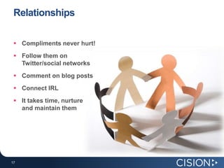 RelationshipsCompliments never hurt!Follow them on Twitter/social networksComment on blog postsConnect IRLIt takes time, nurtureand maintain them