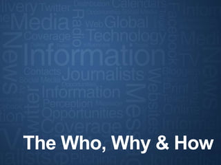 The Who, Why & How<br />